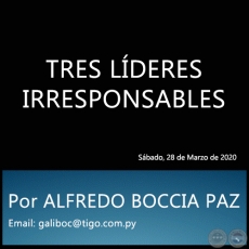 TRES LDERES IRRESPONSABLES - Por ALFREDO BOCCIA PAZ - Sbado, 28 de Marzo de 2020
